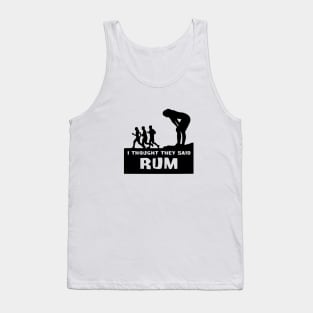 I thought you said rum Tank Top